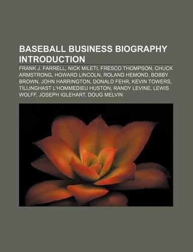 Baseball Business Biography Introduction: Frank J. Farrell, Nick Mileti, Fresco Thompson, Chuck Armstrong, Howard Lincoln, Roland Hemond(English)