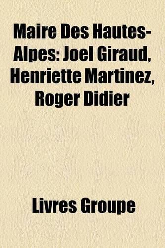 Maire Des Hautes-Alpes: Joel Giraud, Henriette Martinez, Roger Didier(French)