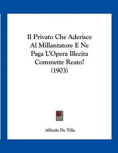 Il Privato Che Aderisce Al Millantatore E Ne Paga L'Opera Illecita Commette Reato? (1903)