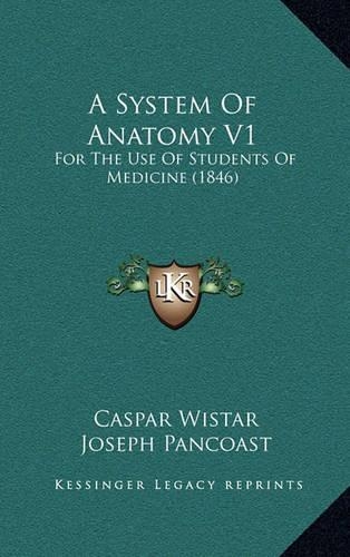 A System Of Anatomy V1: For The Use Of Students Of Medicine (1846)(English)