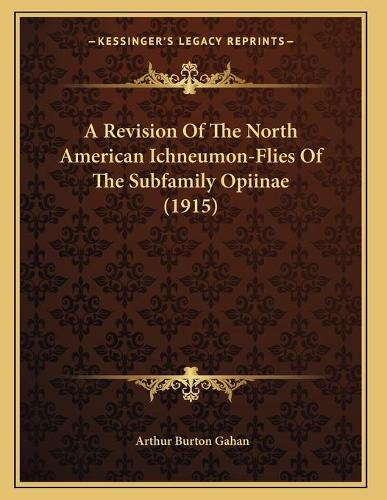 A Revision Of The North American Ichneumon-Flies Of The Subfamily Opiinae (1915)