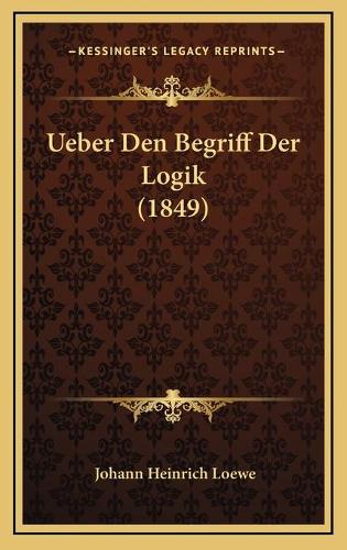 Ueber Den Begriff Der Logik (1849): (German)