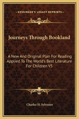 Journeys Through Bookland: A New And Original Plan For Reading Applied To The World's Best Literature For Children V5