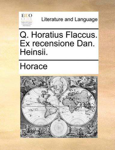 Q. Horatius Flaccus. Ex Recensione Dan. Heinsii.