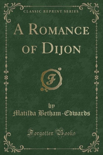 A Romance of Dijon (Classic Reprint)