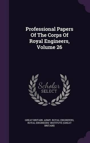Professional Papers of the Corps of Royal Engineers, Volume 26