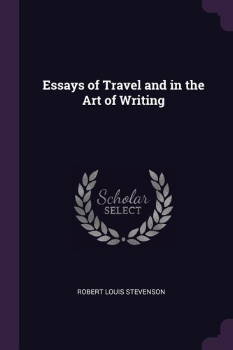 Essays of Travel and in the Art of Writing