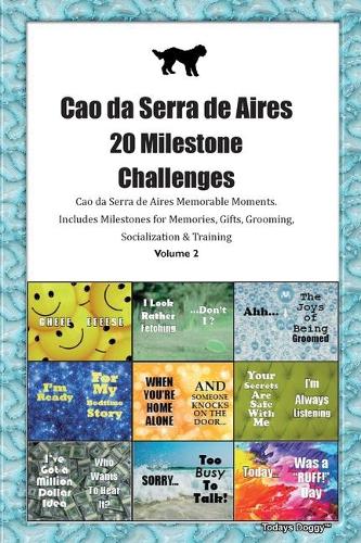 Cao da Serra de Aires 20 Milestone Challenges Cao da Serra de Aires Memorable Moments.Includes Milestones for Memories, Gifts, Grooming, Socialization & Training Volume 2