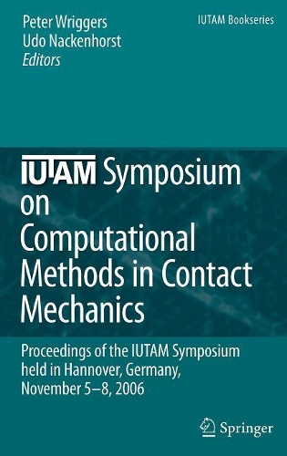 IUTAM Symposium on Computational Methods in Contact Mechanics: Proceedings of the IUTAM Symposium held in Hannover, Germany, November 5-8, 2006(3 IUTAM Bookseries)