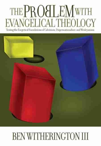 Problem with Evangelical Theology: Testing the Exegetical Foundations of Calvinism, Dispensationalism, Wesleyanism, and Pentecostalism, Revised and Expanded Edition