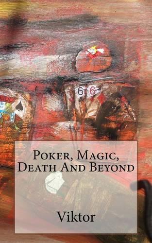 Poker, Magic, Death And Beyond: (English)