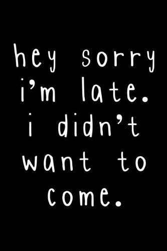 Hey, Sorry I'm late. I didn't want to come: 110 Game Sheets - 660 Tic-Tac-Toe Blank Games - Soft Cover Book for Kids for Traveling & Summer Vacations - Mini Game - Clever Kids - 110 Lined page