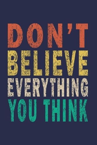 Don't Believe Everything You Think: Funny Saying Gift Journal
