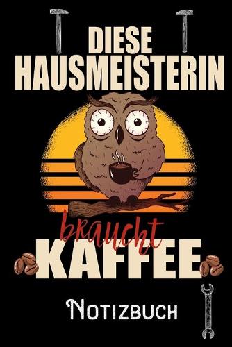 Diese Hausmeisterin braucht Kaffee - Notizbuch: DIN A5 Notizbuch / Notizheft /Journal kariert und 120 Seiten. Perfektes Geschenk von Kollegen für Kollege für den passenden Beruf.