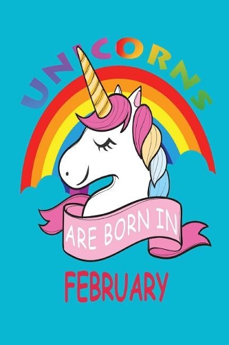 Unicorns Are Born in February: Unicorn Month, 100 Blank Lined Page Softcover Journal, College Ruled Composition Notebook, 6x9 Design Cover Note Book