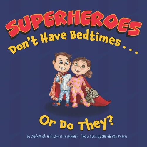 Superheroes Don't Have Bedtimes ... Or Do They?: A Story about the Power of a Good Night's Sleep(2 Little Superhero)