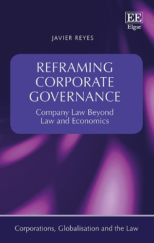 Reframing Corporate Governance: Company Law Beyond Law and Economics(Corporations, Globalisation and the Law series)