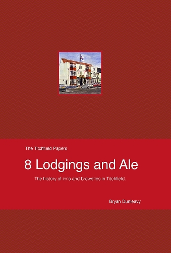 Lodgings and Ale: The story of Titchfield's inns and breweries from the earliest times.