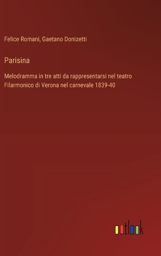 Parisina: Melodramma in tre atti da rappresentarsi nel teatro Filarmonico di Verona nel carnevale 1839-40