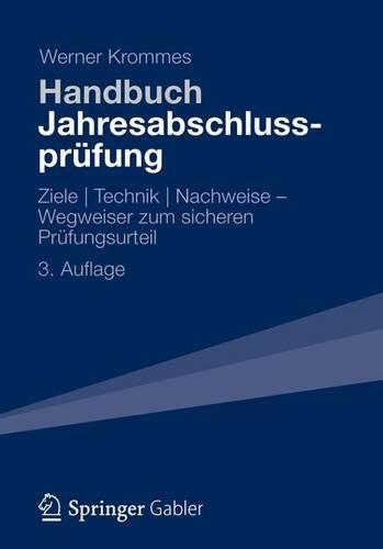 Handbuch Jahresabschlussprufung: Ziele - Technik - Nachweise - Wegweiser Zum Sicheren Prufungsurteil