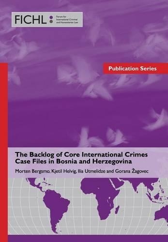 The Backlog of Core International Crimes Case Files in Bosnia and Herzegovina