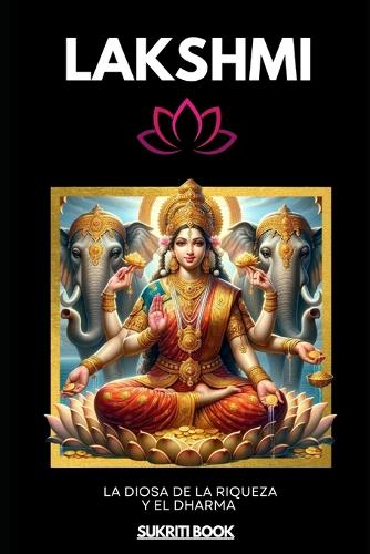 Lakshmi: La Diosa de la Riqueza y el Dharma(Tesoros del Conocimiento Védico)
