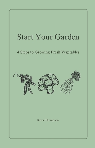 Start Your Garden: 4 Steps to Growing Fresh Vegetables(1 Homegrown Living)