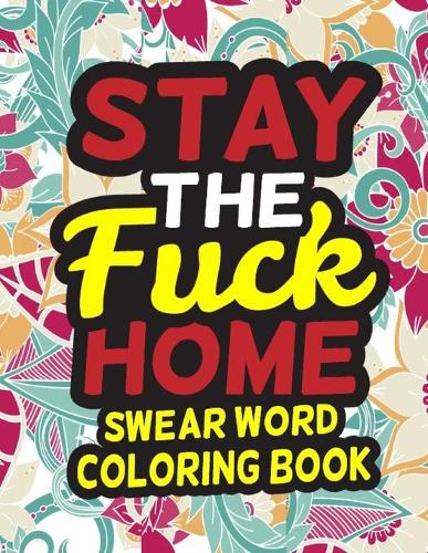 Stay The Fuck Home Swear Word Coloring Book