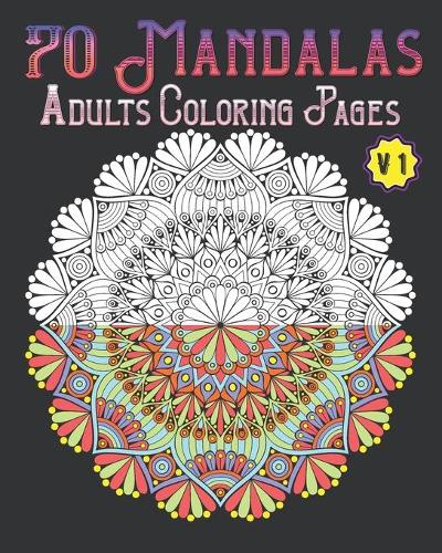 70 mandalas adults coloring pages volume 1: mandala coloring book for all: 70 mindful patterns and mandalas coloring book: Stress relieving and relaxing Coloring Pages