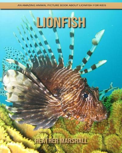 Lionfish: An Amazing Animal Picture Book about Lionfish for Kids