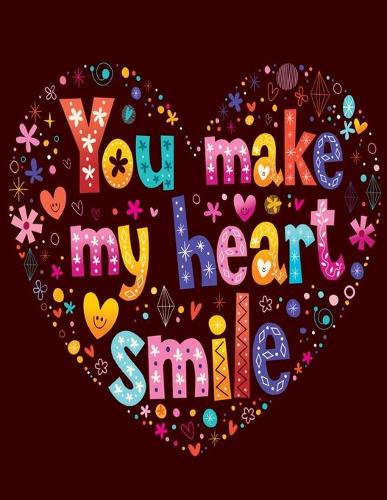 You Make My Heart Smile: Valentine's Day Coloring Book For Kids Coloring for children, tweens and teenagers