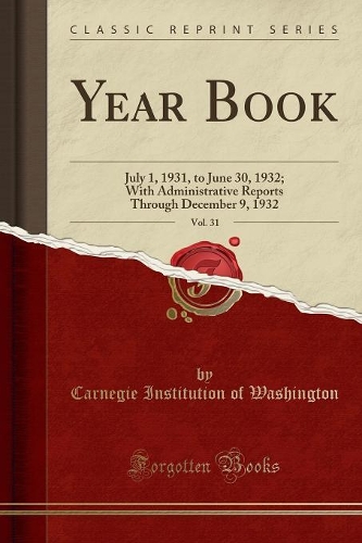 Year Book, Vol. 31: July 1, 1931, to June 30, 1932; With Administrative Reports Through December 9, 1932 (Classic Reprint)
