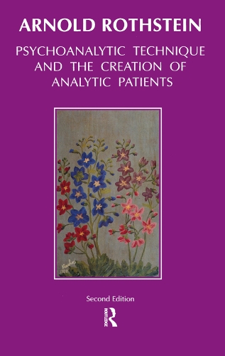Psychoanalytic Technique and the Creation of Analytic Patients