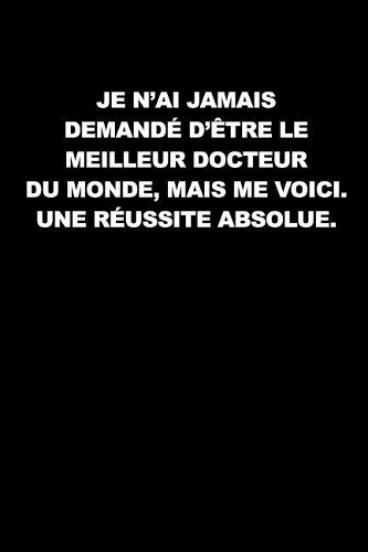 Je N'ai Jamais Demandé D'être Le Meilleur Docteur Du Monde, Mais Me Voici. Une Réussite Absolue