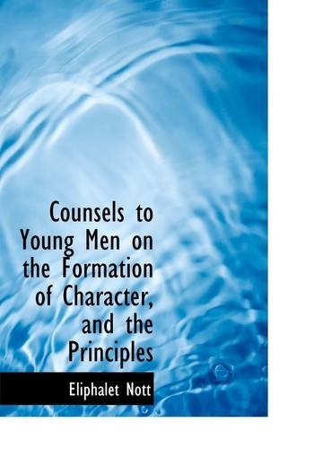 Counsels to Young Men on the Formation of Character, and the Principles: (English)