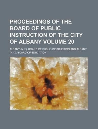 Proceedings of the Board of Public Instruction of the City of Albany Volume 20