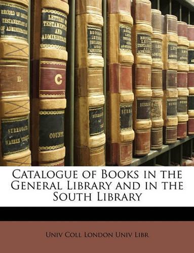 Catalogue of Books in the General Library and in the South Library