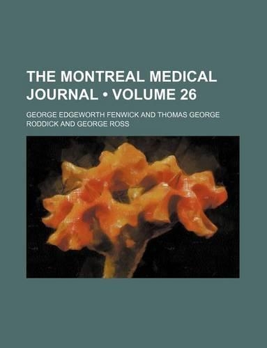 The Montreal Medical Journal (Volume 26)