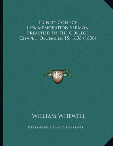 Trinity College Commemoration Sermon Preached In The College Chapel, December 15, 1838 (1838)