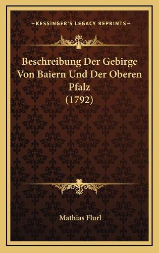 Beschreibung Der Gebirge Von Baiern Und Der Oberen Pfalz (1792)