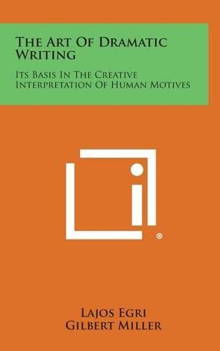 The Art of Dramatic Writing: Its Basis in the Creative Interpretation of Human Motives(English)