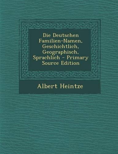 Die Deutschen Familien-Namen, Geschichtlich, Geographisch, Sprachlich: (German)