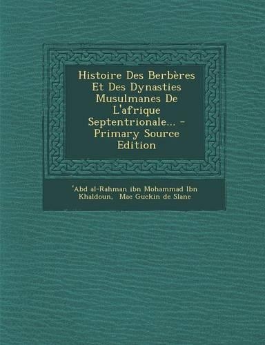Histoire Des Berberes Et Des Dynasties Musulmanes de L'Afrique Septentrionale... - Primary Source Edition
