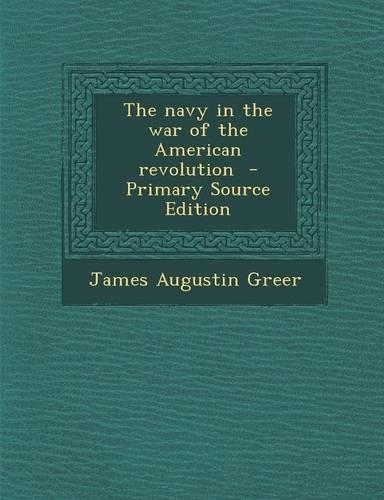 The Navy in the War of the American Revolution - Primary Source Edition: (English)