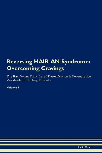 Reversing HAIR-AN Syndrome: Overcoming Cravings The Raw Vegan Plant-Based Detoxification & Regeneration Workbook for Healing Patients. Volume 3
