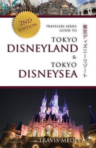 Travelers Series Guide to Tokyo Disneyland & Tokyo Disneysea: 2nd Edition(English)