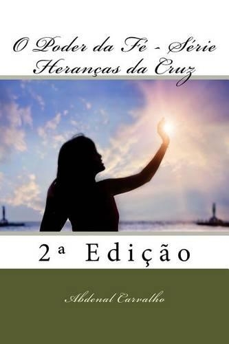 O Poder Da Fé - Série Heranças Da Cruz