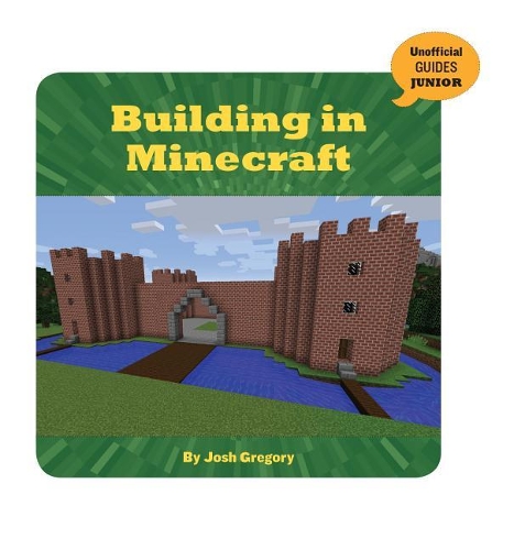 Building in Minecraft: (21st Century Skills Innovation Library: Unofficial Guides Ju)