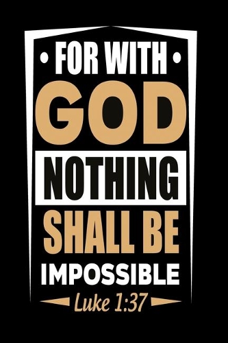For with God Nothing shall be impossible