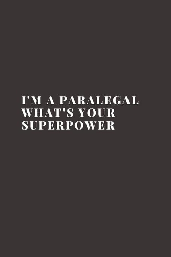 I'm a Paralegal What's Your Superpower: Blank Lined Composition Notebook, Journal & Planner - Motivational Inspirational Positive Quotes Funny Gifts